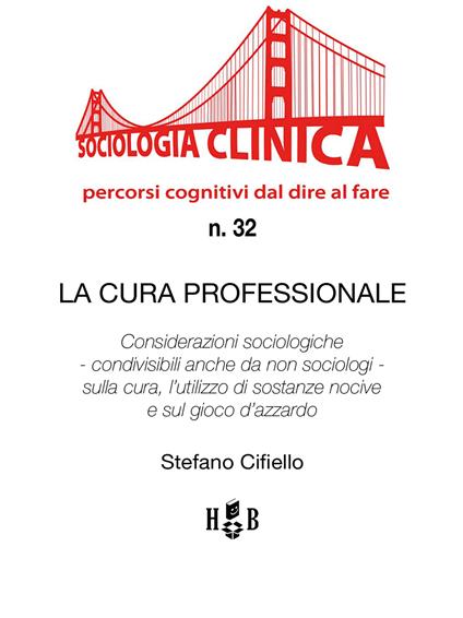 La cura professionale. Considerazioni sociologiche - condivisibili anche da non sociologi - sulla cura, l'utilizzo di sostanze nocive e sul gioco d'azzardo - Stefano Cifiello - ebook
