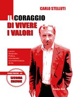 Il coraggio di vivere i valori. Lavoro, sindacato, politica, volontariato: una testimonianza di vita. Ediz. ampliata