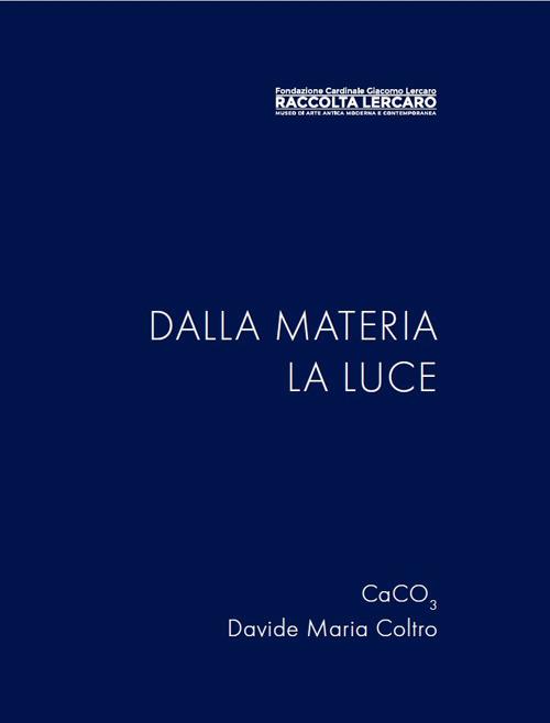 Dalla materia la luce. Ediz. illustrata - Davide Maria Coltro,CaCO3 - copertina