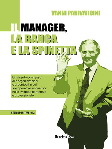 Il manager, la banca e la spinetta. Un vissuto connesso alle organizzazioni e ai contesti in cui si è operato e innovativo nello sviluppo personale e professionale - Giovanni Parravicini - copertina