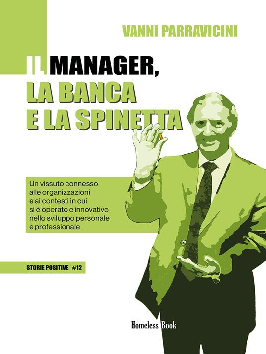Il manager, la banca e la spinetta. Un vissuto connesso alle organizzazioni e ai contesti in cui si è operato e innovativo nello sviluppo personale e professionale - Giovanni Parravicini - copertina