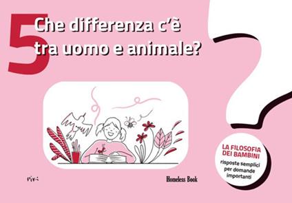 Che differenza c'è tra uomo e animale? La filosofia dei bambini. Risposte semplici per domande importanti. Vol. 5 - Tommaso Maria Minardi,Elisabeth Lemaire,Cédric Foulon - copertina