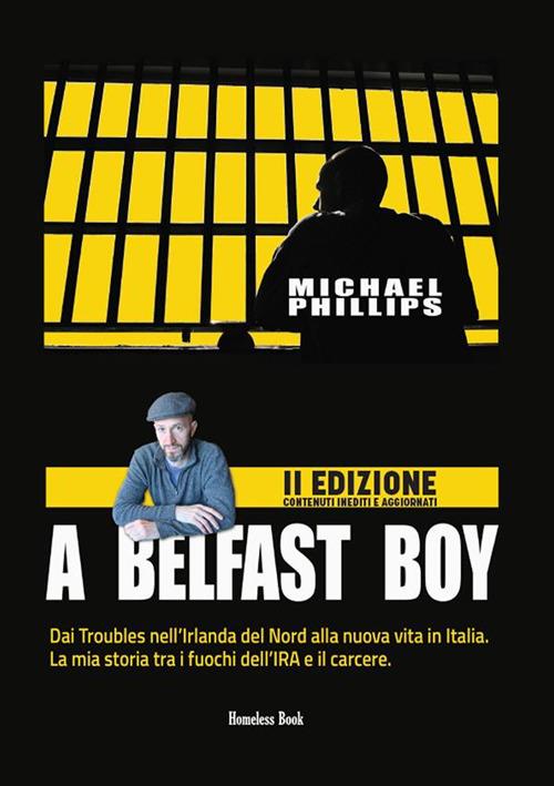 A Belfast boy. Dai Troubles nell'Irlanda del Nord alla nuova vita in Italia. La mia storia tra i fuochi dell'IRA e il carcere - Michael Phillips,Silvia Agogeri - ebook