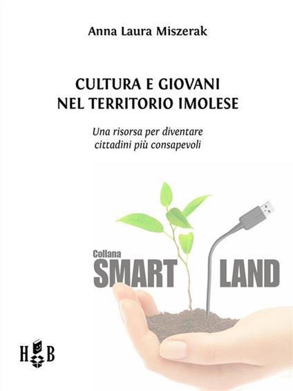 Cultura e giovani nel territorio imolese. Una risorsa per diventare cittadini più consapevoli - Laura Anna Miszerak - ebook