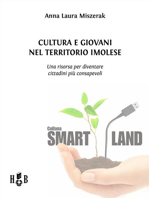 Cultura e giovani nel territorio imolese. Una risorsa per diventare cittadini più consapevoli - Laura Anna Miszerak - ebook