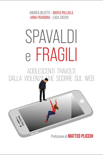 Spavaldi e fragili. Adolescenti travolti dalla violenza che scorre sul web - Andrea Bilotto,Anna Prandina,Marta Palliola - copertina