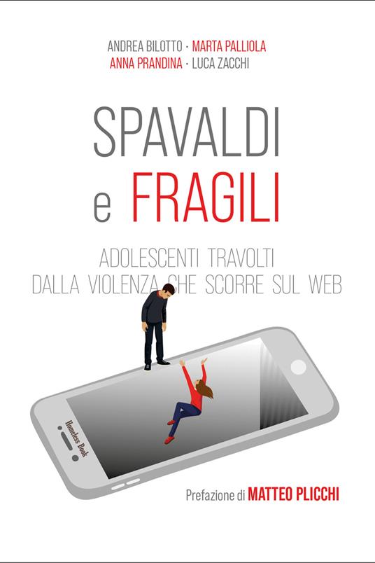 Spavaldi e fragili. Adolescenti travolti dalla violenza che scorre sul web - Andrea Bilotto,Anna Prandina,Marta Palliola - copertina