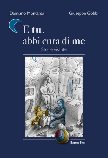 E tu, abbi cura di me. Storie vissute - Damiano Montanari,Giuseppe Gobbi - copertina