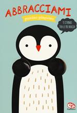 Abbracciami pulcino pinguino. Ediz. a colori