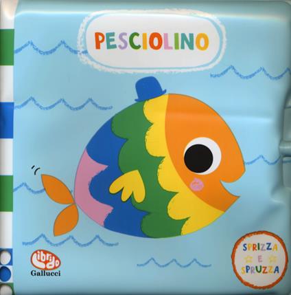 Pesciolino. Sprizza e spruzza. Gli impermealibri. Ediz. a colori - Kay Vincent - copertina