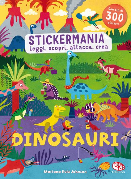 Dinosauri. Stickermania. Leggi, scopri, attacca, crea. Ediz. a colori - Mariana Ruiz Johnson - copertina