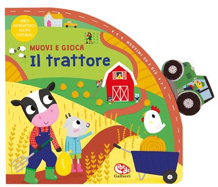 Il trattore. Muovi e gioca. Ediz. a colori - Zoe Waring - copertina