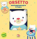 Orsetto. Libri di stoffa con massaggiagengive in legno. Ediz. a colori. Con gadget