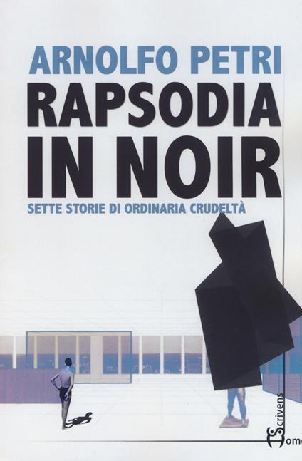 Rapsodia in noir. Sette storie di ordinaria crudeltà - Arnolfo Petri - copertina