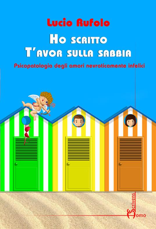 Ho scritto T'avor sulla sabbia. Psicopatologia degli amori nevroticamente infelici - Lucio Rufolo - copertina