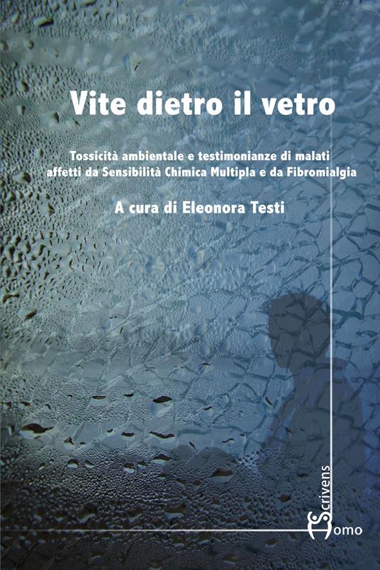 Vite dietro il vetro. Tossicità ambientale e testimonianze di malati affetti da sensibilità chimica multipla e da fibromialgia - copertina