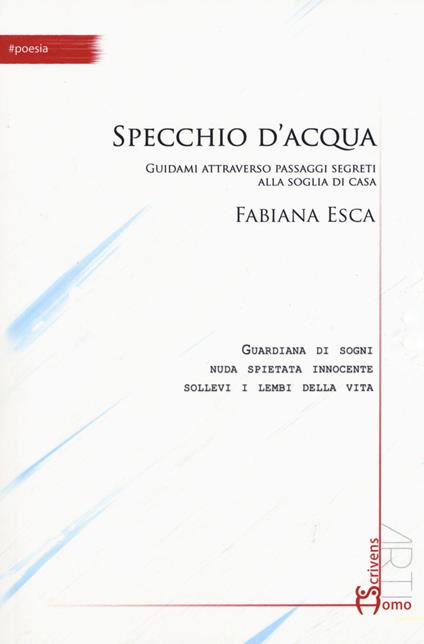 Specchio d'acqua. Guidami attraverso passaggi segreti alla soglia di casa - Fabiana Esca - copertina