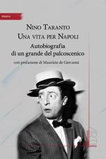 Nino Taranto. Una vita per Napoli. Autobiografia di un grande del palcoscenico