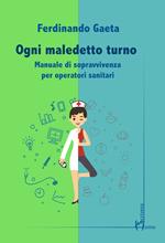 Ogni maledetto turno. Manuale di sopravvivenza per operatori sanitari