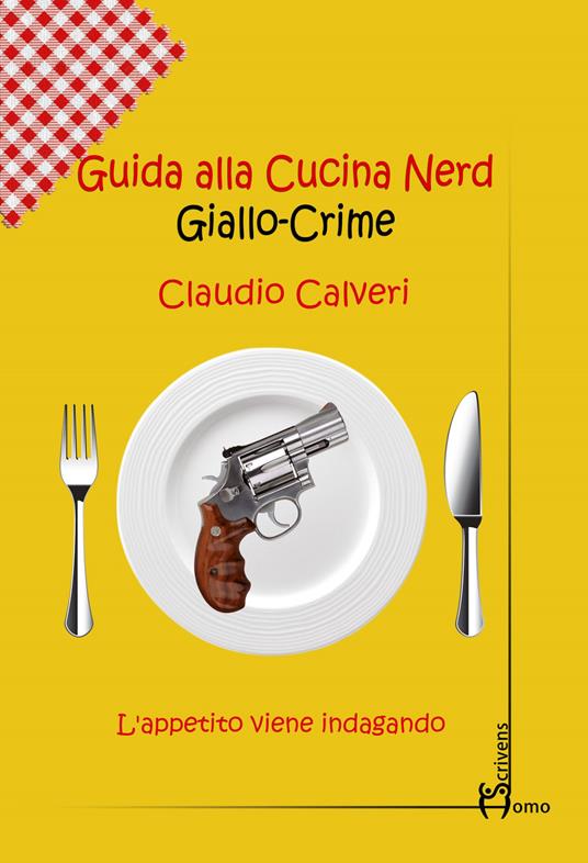 Guida alla cucina nerd. Giallo crime - Claudio Calveri - copertina