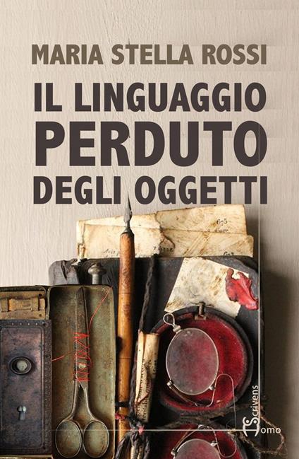 Il linguaggio perduto degli oggetti - Maria Stella Rossi - copertina