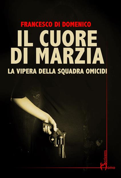 Il cuore di Marzia. La vipera della squadra omicidi - Francesco Di Domenico - copertina