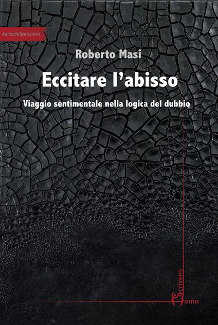 Eccitare l'abisso. Viaggio sentimentale nella logica del dubbio - Roberto Masi - copertina