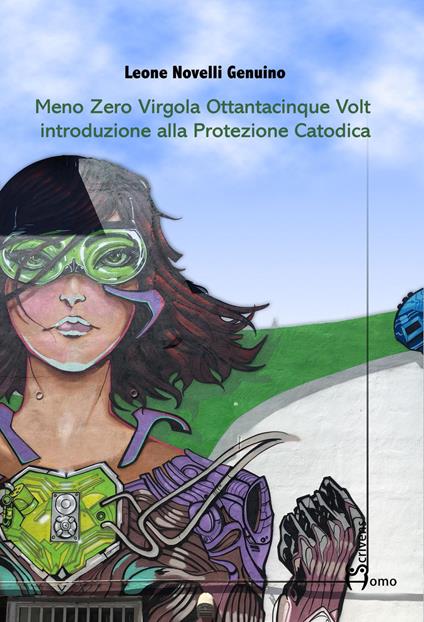 Meno zero virgola ottantacinque volt. Introduzione alla protezione catodica - Leone Novelli Genuino - copertina