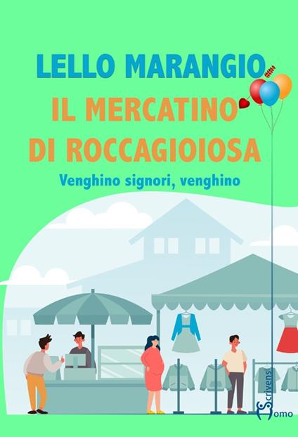 Il mercatino di Roccagioiosa. Venghino signori, venghino - Lello Marangio - copertina