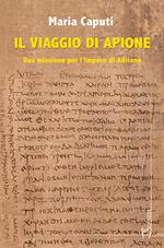 Il viaggio di Apione. Una missione per l’impero di Adriano