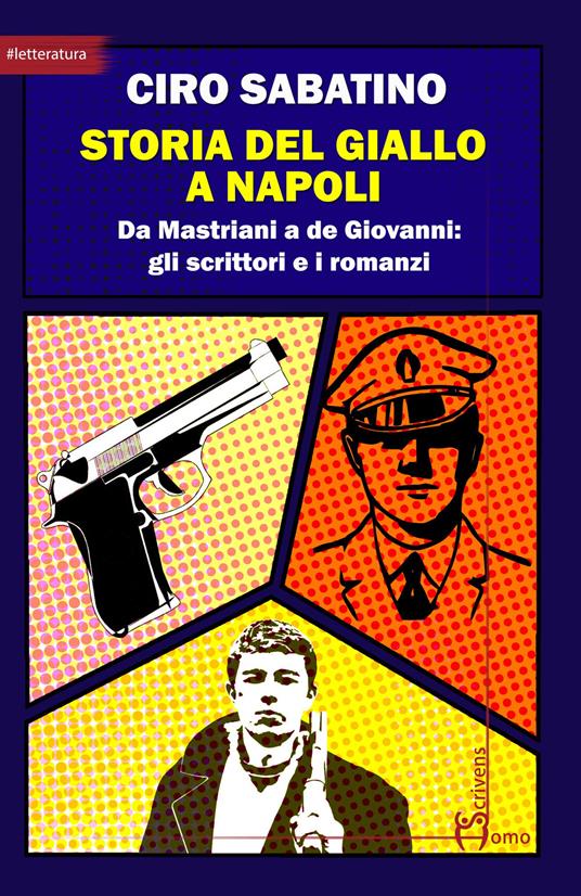 Storia del giallo a Napoli. Da Mastriani a de Giovanni: gli scrittori e i romanzi - Ciro Sabatino - copertina
