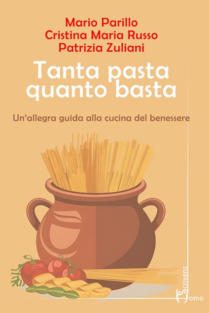Tanta pasta quanto basta. Un'allegra guida alla cucina del benessere - Mario Parillo,Cristina M. Russo,Patrizia Zuliani - copertina