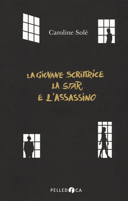 La giovane scrittrice, la star e l'assassino - Caroline Solé - copertina