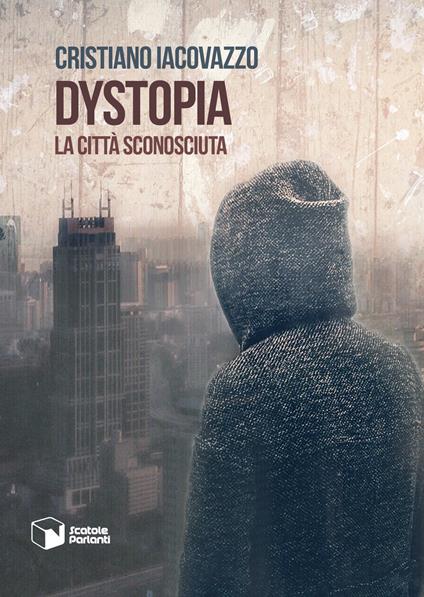 Dystopia. La città sconosciuta - Cristiano Iacovazzo - copertina