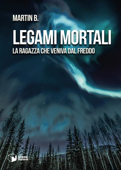 Legami mortali. La ragazza che veniva dal freddo - Martin B. - copertina
