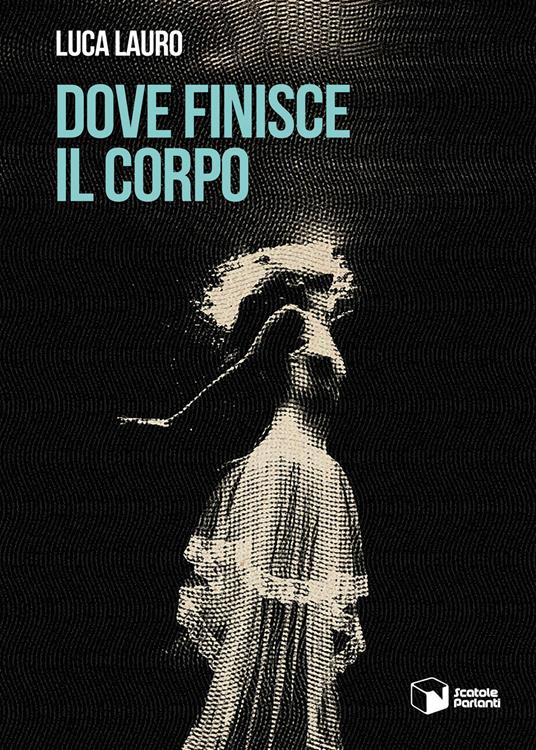 Dove finisce il corpo - Luca Lauro - copertina