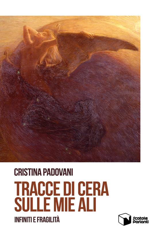 Tracce di cera sulle mie ali. Infiniti e fragilità - Cristina Padovani - copertina