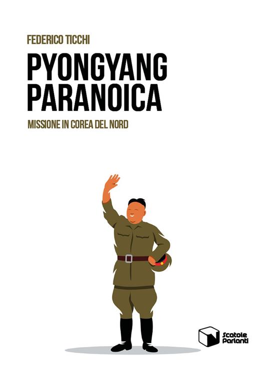 Pyongyang paranoica. Missione in Corea del Nord - Federico Ticchi - copertina