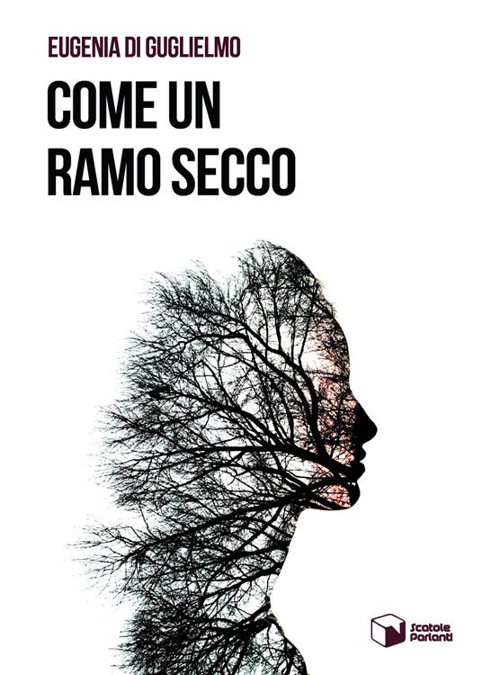 Come un ramo secco - Eugenia Di Guglielmo - copertina