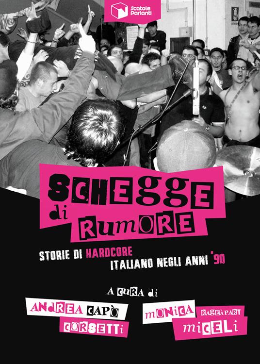 Schegge di rumore. Storie di hardcore italiano negli anni '90 - Andrea Capó Corsetti,Monica RageÀpart Miceli - copertina