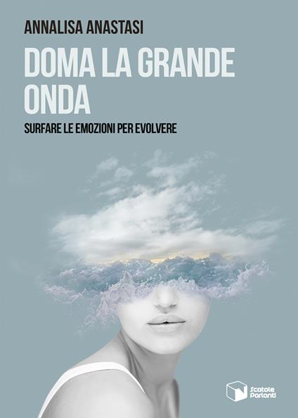 Doma la grande onda. Surfare le emozioni per evolvere - Annalisa Anastasi - copertina