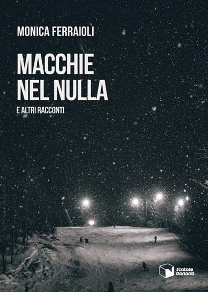 Macchie nel nulla e altri racconti - Monica Ferraioli - copertina