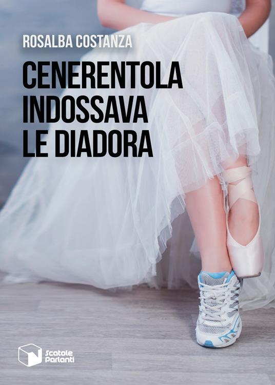 Cenerentola indossava le Diadora - Rosalba Costanza - copertina