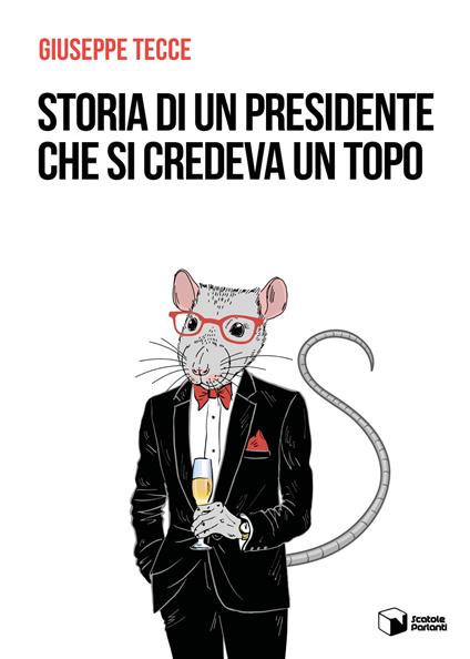 Storia di un presidente che si credeva un topo - Giuseppe Tecce - copertina