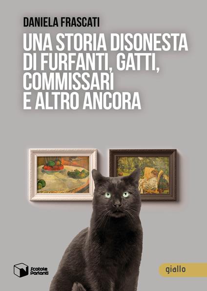 Una storia disonesta di furfanti, gatti, commissari e altro ancora - Daniela Frascati - copertina