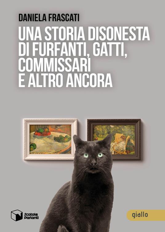 Una storia disonesta di furfanti, gatti, commissari e altro ancora - Daniela Frascati - copertina