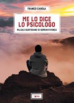 Me lo dice lo psicologo. Pillole quotidiane di sopravvivenza