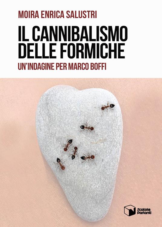 Il cannibalismo delle formiche. Un'indagine per Marco Boffi - Moira Enrica Salustri - copertina