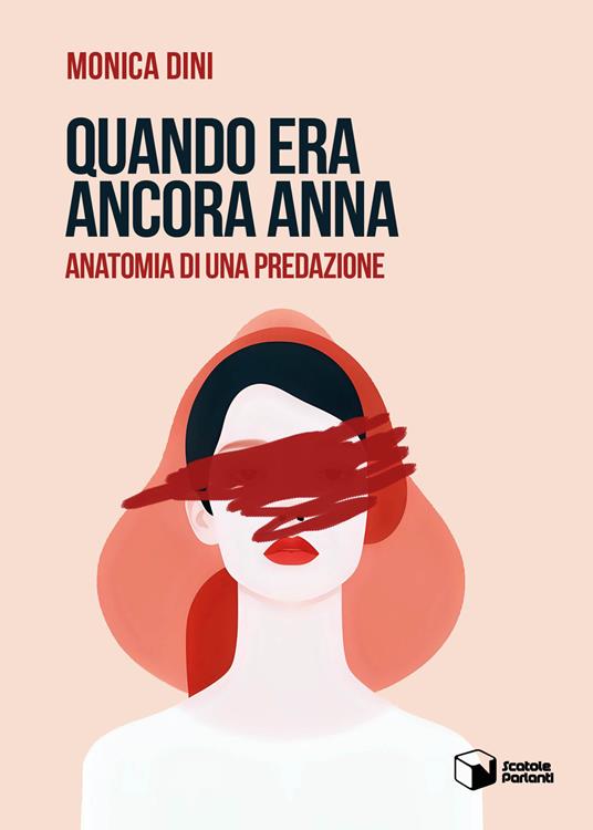 Quando era ancora Anna. Anatomia di una predazione - Monica Dini - copertina