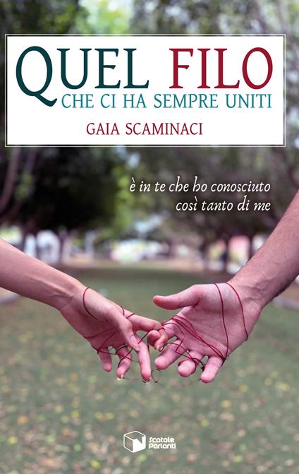 Quel filo che ci ha sempre uniti. È in te che ho conosciuto così tanto di me - Gaia Scaminaci - copertina